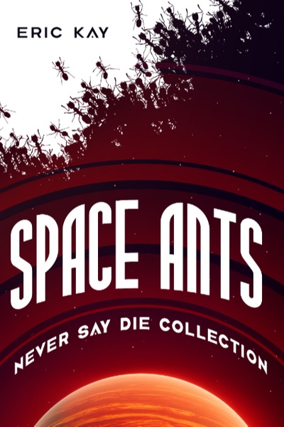 Cover of Space Ants: Never Say Die